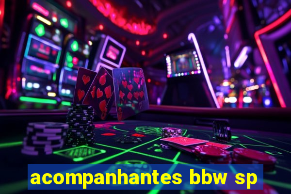 acompanhantes bbw sp